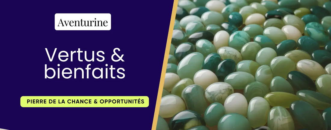 Vertus de l’aventurine - bienfaits et usages en lithothérapie